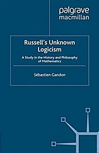 Russells Unknown Logicism : A Study in the History and Philosophy of Mathematics (Paperback)