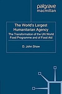 The Worlds Largest Humanitarian Agency : The Transformation of the UN World Food Programme and of Food Aid (Paperback)