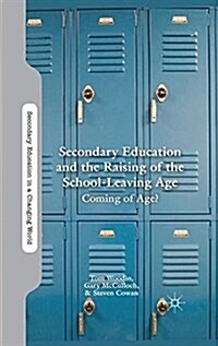 Secondary Education and the Raising of the School-Leaving Age : Coming of Age? (Paperback)