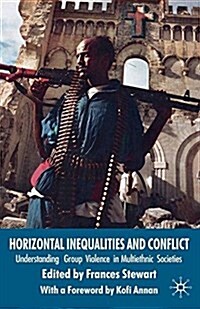 Horizontal Inequalities and Conflict : Understanding Group Violence in Multiethnic Societies (Paperback)