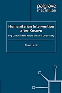 Humanitarian Intervention after Kosovo : Iraq, Darfur and the Record of Global Civil Society (Paperback)