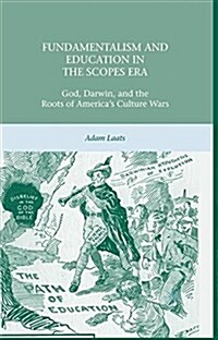 Fundamentalism and Education in the Scopes Era : God, Darwin, and the Roots of America’s Culture Wars (Paperback, 1st ed. 2010)