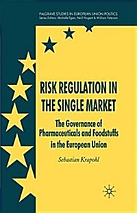 Risk Regulation in the Single Market : The Governance of Pharmaceuticals and Foodstuffs in the European Union (Paperback)