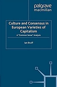 Culture and Consensus in European Varieties of Capitalism : A Common Sense Analysis (Paperback)