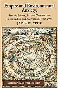 Empire and Environmental Anxiety : Health, Science, Art and Conservation in South Asia and Australasia, 1800-1920 (Paperback)