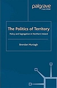 The Politics of Territory : Policy and Segregation in Northern Ireland (Paperback)