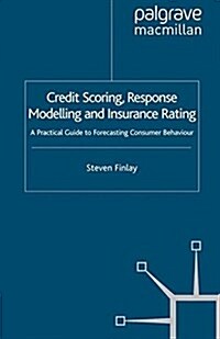 Credit Scoring, Response Modelling and Insurance Rating : A Practical Guide to Forecasting Consumer Behaviour (Paperback)