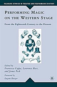 Performing Magic on the Western Stage : From the Eighteenth Century to the Present (Paperback)