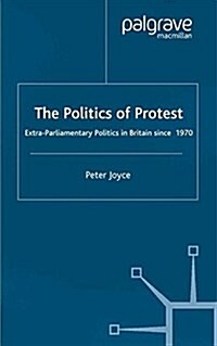 The Politics of Protest : Extra-Parliamentary Politics in Britain since 1970 (Paperback)