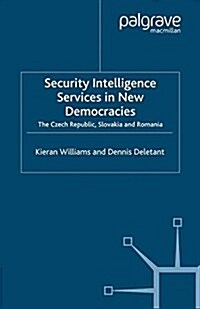 Security Intelligence Services in New Democracies : The Czech Republic, Slovakia and Romania (Paperback)