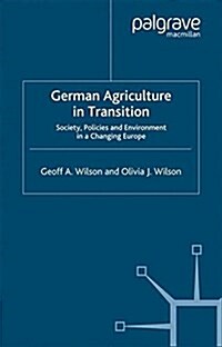German Agriculture in Transition : Society, Policies and Environment in a Changing Europe (Paperback, 1st ed. 2001)
