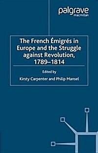 The French Emigres in Europe and the Struggle against Revolution, 1789-1814 (Paperback)