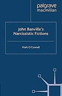 John Banvilles Narcissistic Fictions : The Spectral Self (Paperback)