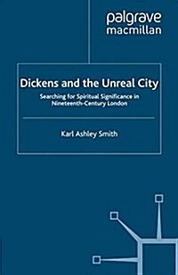 Dickens and the Unreal City : Searching for Spiritual Significance in Nineteenth-Century London (Paperback)