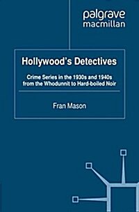 Hollywoods Detectives : Crime Series in the 1930s and 1940s from the Whodunnit to Hard-boiled Noir (Paperback)