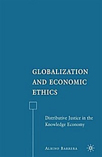 Globalization and Economic Ethics : Distributive Justice in the Knowledge Economy (Paperback)