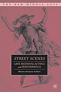 Street Scenes : Late Medieval Acting and Performance (Paperback)