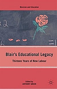 Blairs Educational Legacy : Thirteen Years of New Labour (Paperback)