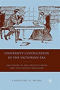 University Coeducation in the Victorian Era : Inclusion in the United States and the United Kingdom (Paperback)