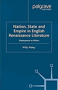 Nation, State and Empire in English Renaissance Literature : Shakespeare to Milton (Paperback)
