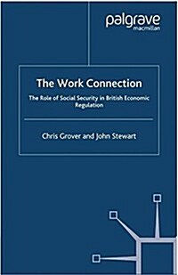 The Work Connection : The Role of Social Security in British Economic Regulation (Paperback)