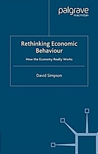 Rethinking Economic Behaviour : How the Economy Really Works (Paperback)