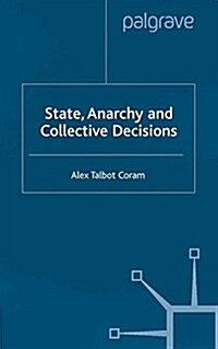 State, Anarchy, Collective Decisions : Some Applications of Game Theory to Political Economy (Paperback)