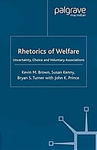 Rhetorics of Welfare : Uncertainty, Choice and Voluntary Associations (Paperback)