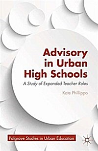 Advisory in Urban High Schools : A Study of Expanded Teacher Roles (Paperback)