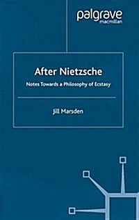 After Nietzsche : Notes Towards a Philosophy of Ecstasy (Paperback)