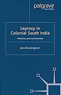 Leprosy in Colonial South India : Medicine and Confinement (Paperback)