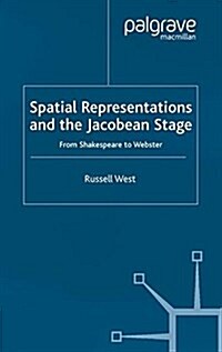 Spatial Representations and the Jacobean Stage : From Shakespeare to Webster (Paperback)