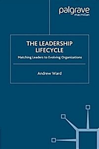 The Leadership Lifecycle : Matching Leaders to Evolving Organizations (Paperback)