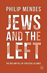 Jews and the Left : The Rise and Fall of a Political Alliance (Paperback)