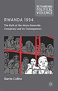 Rwanda 1994 : The Myth of the Akazu Genocide Conspiracy and its Consequences (Paperback)