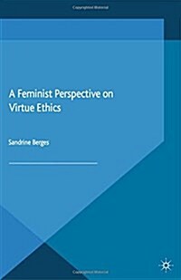A Feminist Perspective on Virtue Ethics (Paperback)