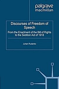 Discourses of Freedom of Speech : From the Enactment of the Bill of Rights to the Sedition Act of 1918 (Paperback)