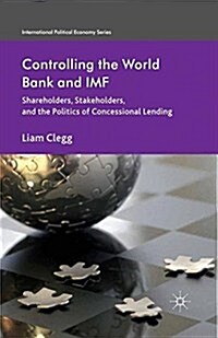 Controlling the World Bank and IMF : Shareholders, Stakeholders, and the Politics of Concessional Lending (Paperback)