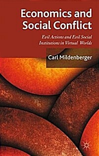 Economics and Social Conflict : Evil Actions and Evil Social Institutions in Virtual Worlds (Paperback)