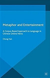 Metaphor and Entertainment : A Corpus-Based Approach to Language in Chinese Online News (Paperback)