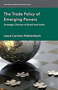 The Trade Policy of Emerging Powers : Strategic Choices of Brazil and India (Paperback)