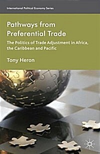 Pathways from Preferential Trade : The Politics of Trade Adjustment in Africa, the Caribbean and Pacific (Paperback)