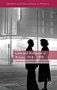 Love and Romance in Britain, 1918 - 1970 (Paperback)