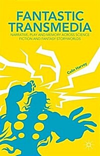 Fantastic Transmedia : Narrative, Play and Memory Across Science Fiction and Fantasy Storyworlds (Paperback)