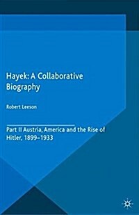 Hayek: A Collaborative Biography : Part II, Austria, America and the Rise of Hitler, 1899-1933 (Paperback, 1st ed. 2015)