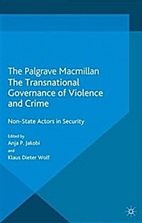 The Transnational Governance of Violence and Crime : Non-State Actors in Security (Paperback)