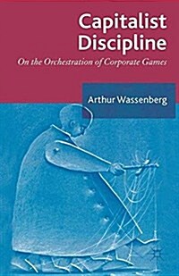 Capitalist Discipline : On the orchestration of Corporate Games (Paperback)