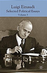 Luigi Einaudi: Selected Political Essays : Volume III (Paperback, 1st ed. 2014)