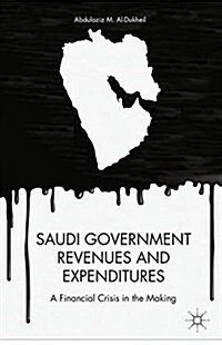 Saudi Government Revenues and Expenditures : A Financial Crisis in the Making (Paperback)