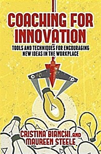 Coaching for Innovation : Tools and Techniques for Encouraging New Ideas in the Workplace (Paperback)